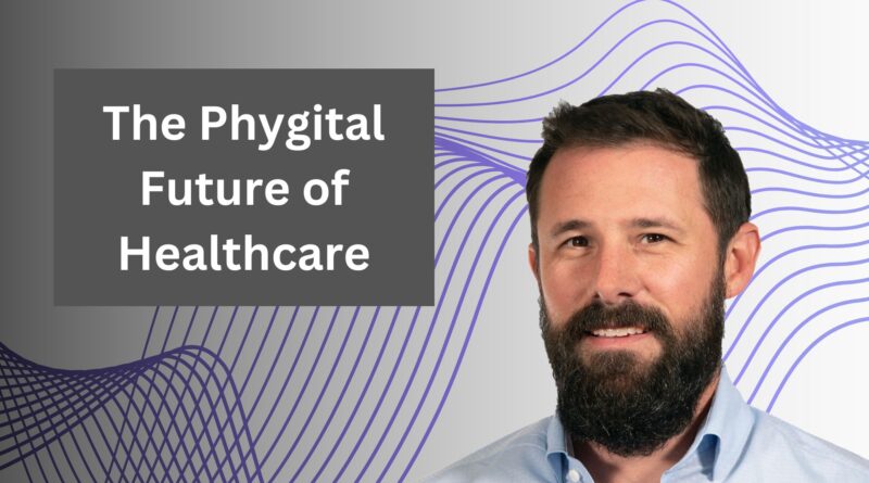 Exploring the “Phygital” Future of Healthcare 